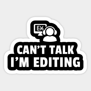 Funny Editor Can't Talk I'm Editing Video Editing, Film Editor, Photographer Design,  Editing Mode Women Men Sticker